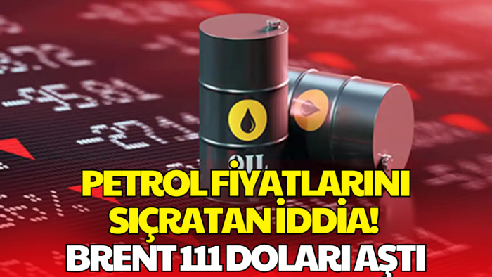 ABD'nin Ablukayı Uzatacağı İddiası! Brent Petrol 111 Doların Üzerine Çıktı
